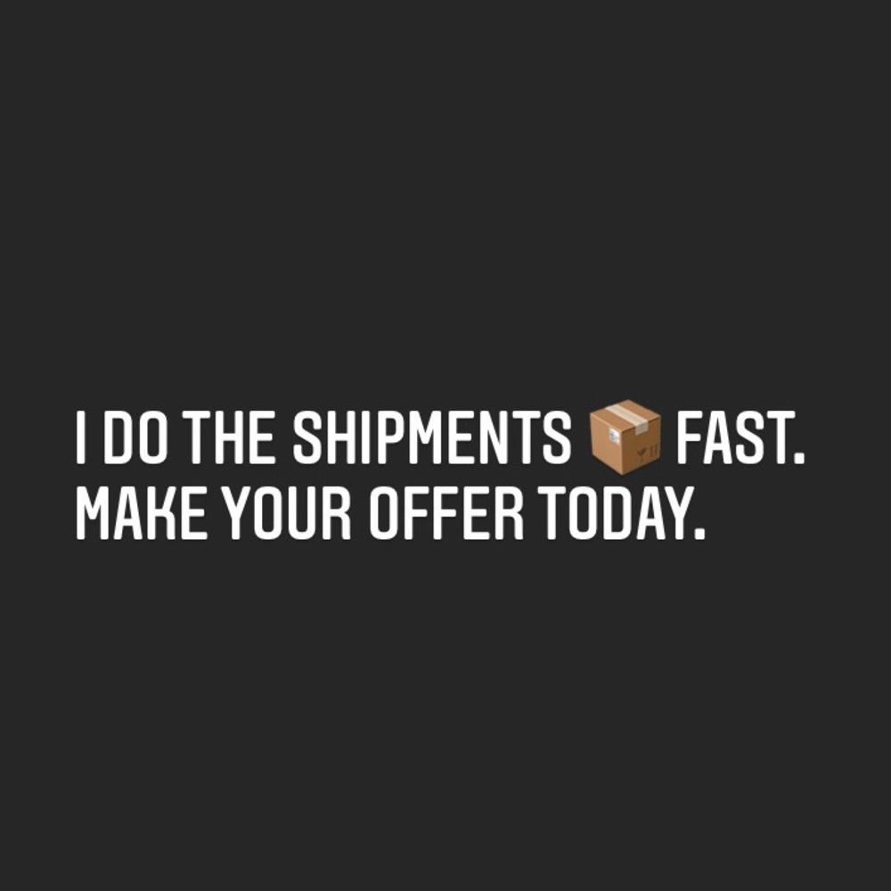 I do the shipments 📦 fast.  Make your offer today.